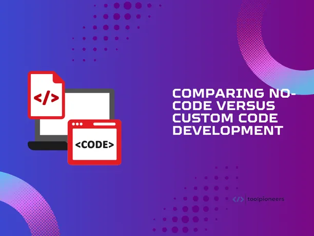 Comparing No-Code versus Custom Code Development