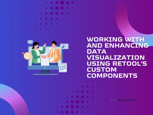 Working with and Data Visualization Using Retool's Custom Components
