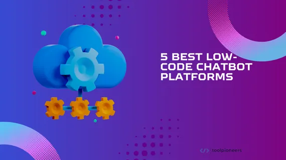 5 best Low-Code Chatbot Platforms in 2025