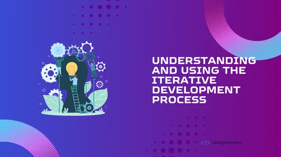 Understanding and Using the Iterative Development Process