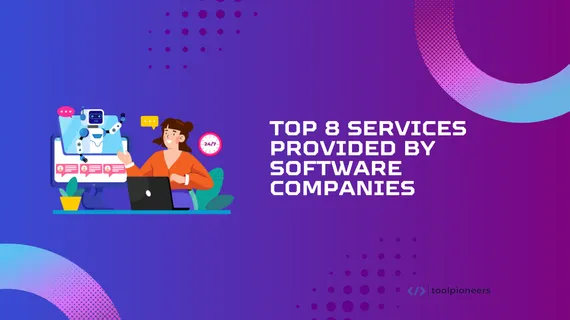 Top 8 Services Provided by Software Companies