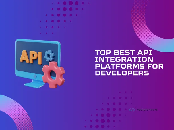 Top Best API Integration Platforms for Developers