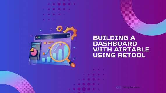 Building a Dashboard with Airtable Using Retool