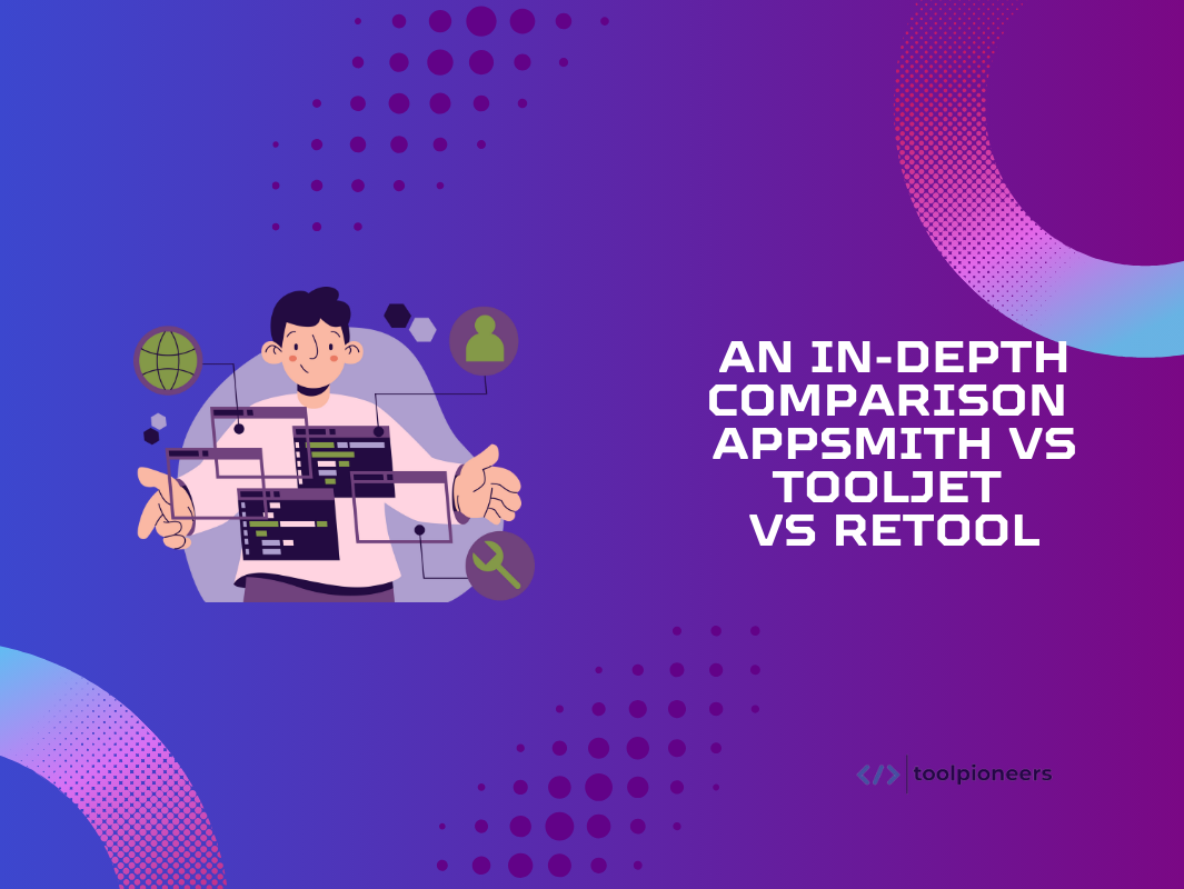An In-Depth Comparison: Appsmith vs ToolJet vs Retool